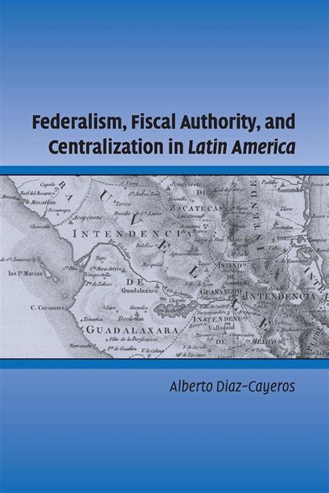 Buy Federalism, Fiscal Authority, and Centralization in Latin America ...