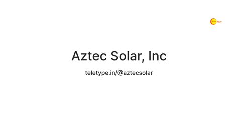 Aztec Solar, Inc — Teletype