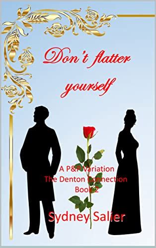 Don't flatter yourself: A Pride and Prejudice Variation (The Denton ...