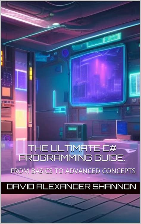 The Ultimate C# Programming Guide: From Basics to Advanced Concepts ...