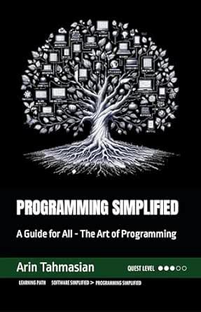 PROGRAMMING SIMPLIFIED: A Guide for All - The Art of Programming (Tech ...