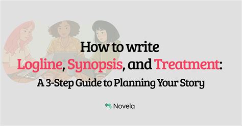 How to write Logline, Synopsis, and Treatment: A 3-Step Guide to ...