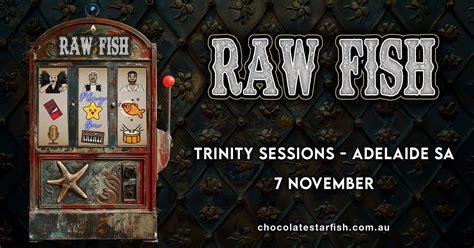 Adelaide Raw Fish presented by Chocolate Starfish, Trinity Sessions ...