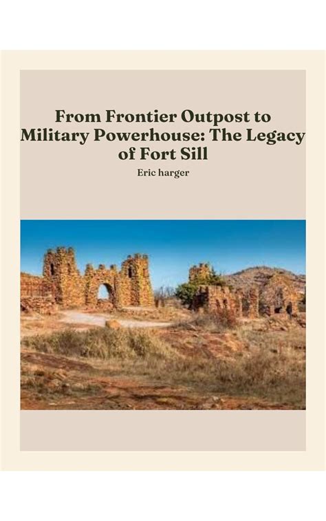 From Frontier Outpost to Military Powerhouse: The Legacy of Fort Sill ...