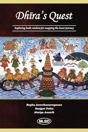Dhira’s Quest: Exploring Indic wisdom for mapping the inner journey ...