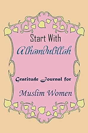 Buy Gratitude Journal for Muslim Women Start With Alhamdulillah: Quran ...