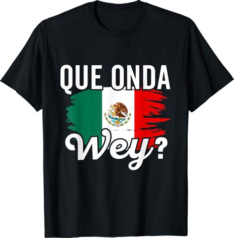 Mexican Flag Mexicana Mexico Heritage Spanish Que Onda Wey T-Shirt ...