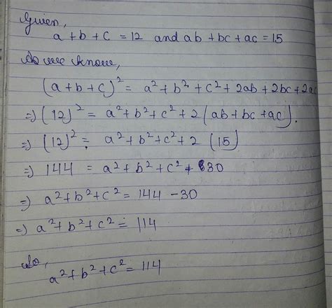 a + b + C = 12 ab + bc + ac = 15 find the value of a square + b square ...