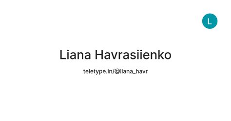 Liana Havrasiienko — Teletype