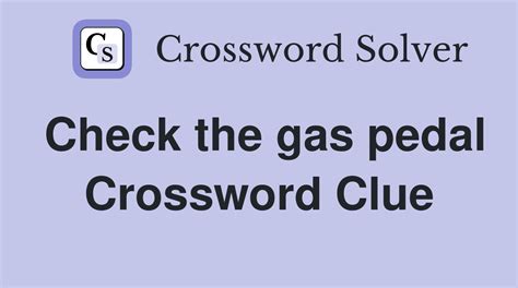 Check the gas pedal - Crossword Clue Answers - Crossword Solver