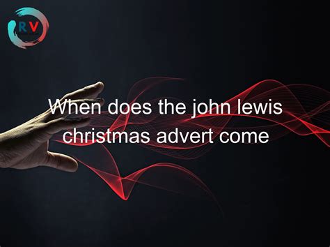 🔴 When Does The John Lewis Christmas Advert Come Out 2021 - 2025 Updated RECHARGUE YOUR LIFE