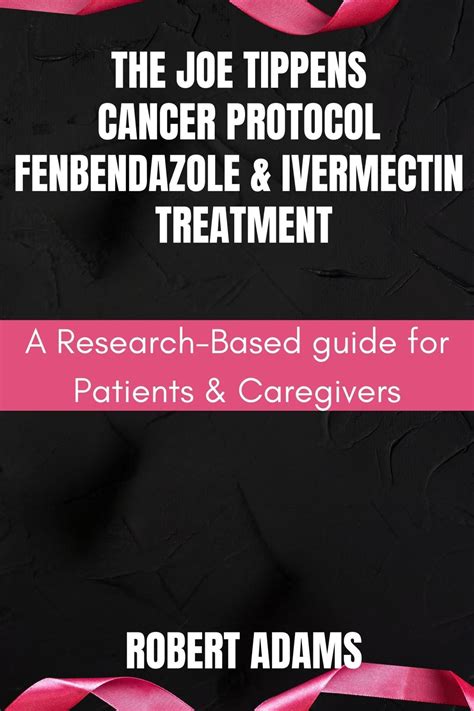 The Joe Tippens Cancer Protocol: Fenbendazole & Ivermectin Treatment: A ...