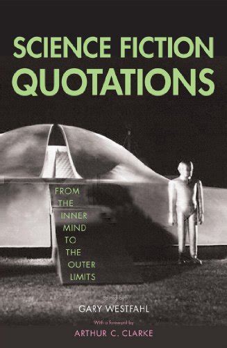 Science Fiction Quotations: From the Inner Mind to the Outer Limits ...