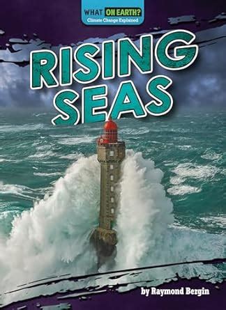 Rising Seas (What on Earth? Climate Change Explained) : Bergin, Raymond ...
