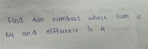 Find two numbers whose sum is 64 and difference 4 - Brainly.in