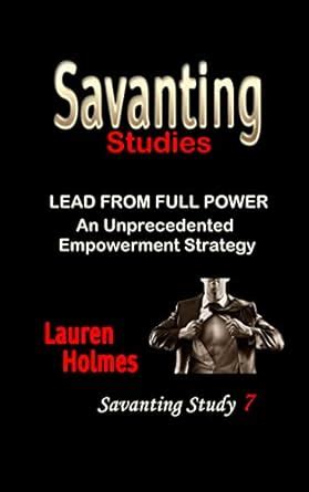 LEAD from FULL POWER: An Unprecedented Empowerment Strategy - Savanting ...