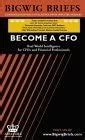 Become a CFO: Leading CFOs Reveal What it Takes to Become a CFO and How ...