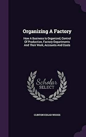 Organizing A Factory: How A Business Is Organized, Control Of ...