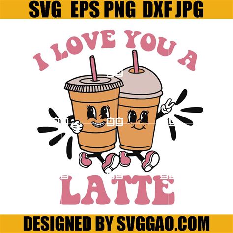 I love You a Latte SVG, Love Latte SVG, Coffee Latte SVG – SVGGAO