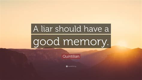 Quintilian Quote: “A liar should have a good memory.”