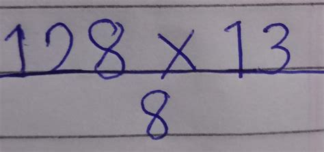 answer the following128× 13______ 8 - Brainly.in