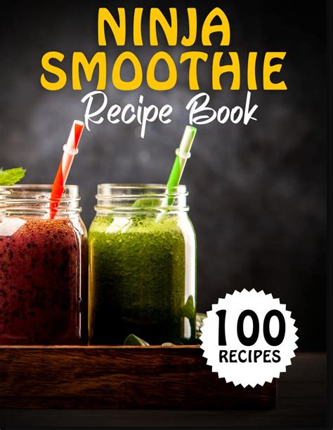 The Ultimate Ninja Smoothie Recipe Book For Everyone: 100 Creative and ...