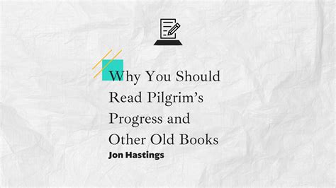 Why You Should Read Pilgrim’s Progress and Other Old Books - Campus Fellowship