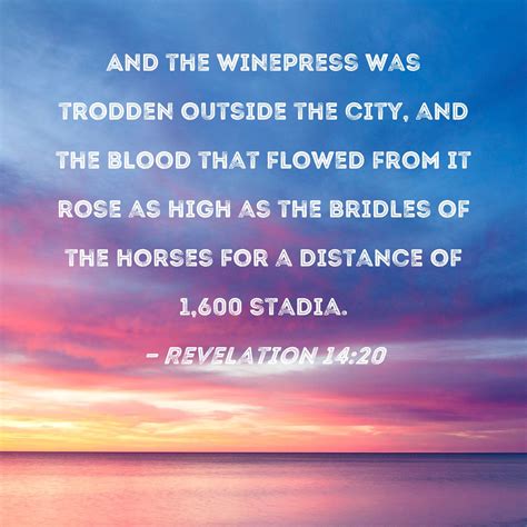Revelation 14:20 And the winepress was trodden outside the city, and ...