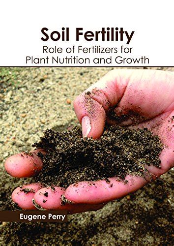 Soil Fertility: Role of Fertilizers for Plant Nutrition and Growth ...