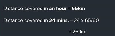 a car is travelling at an average speed of 65 km per hour. how much ...