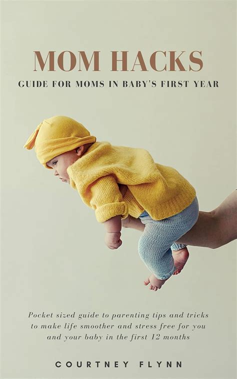 Mom Hacks Guide for Moms in Baby's First Year: Pocket sized guide to ...