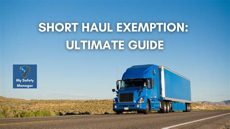 Short Haul Exemption: Ultimate Guide - My Safety Manager
