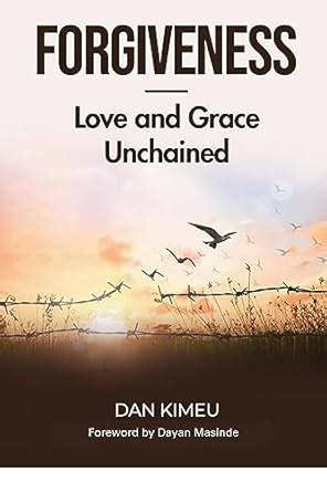 Forgiveness: Love and Grace Unchained eBook : Kimeu, Dan: Amazon.in ...