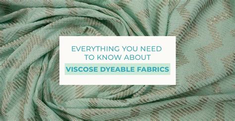 Everything You Need to Know about Viscose Dyeable Fabrics