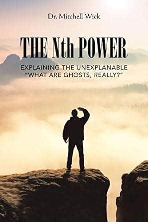The Nth Power: Explaining the Unexplanable “What Are Ghosts, Really ...