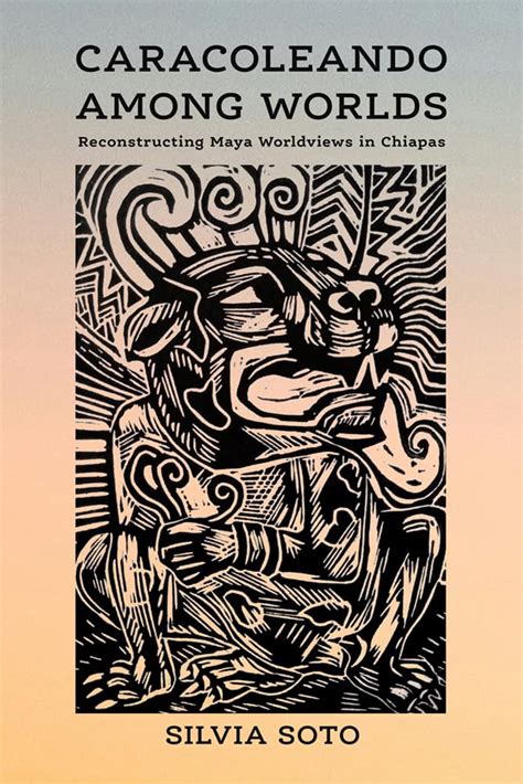 Buy Caracoleando Among Worlds: Reconstructing Maya Worldviews in ...