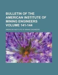 Bulletin of the American Institute of Mining Engineers Volume 141-144 ...