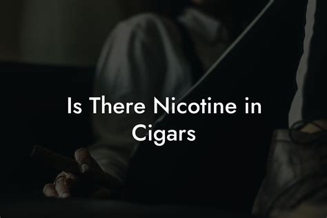 Is There Nicotine In Cigars