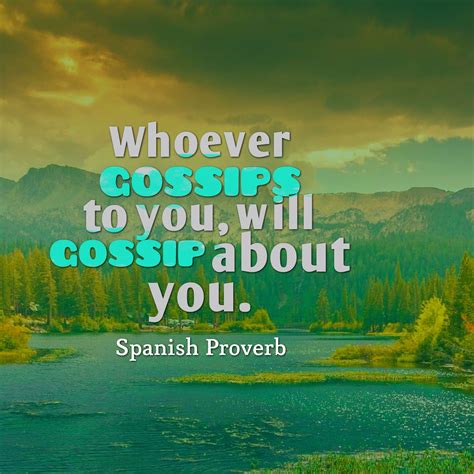 Spanish Proverb: Whoever Gossips to You, Will Gossip About You