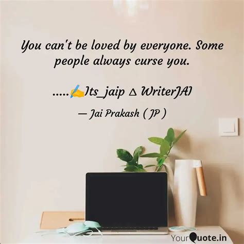 You can't be loved by eve... | Quotes & Writings by Jai Prakash | YourQuote