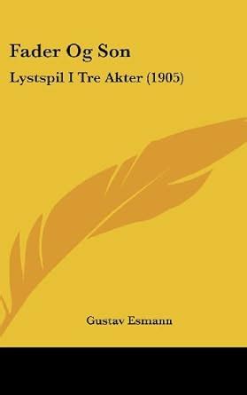 Buy Fader Og Son: Lystspil I Tre Akter (1905) Book Online at Low Prices ...