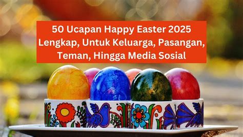 50 Ucapan Happy Easter 2025 Lengkap, Untuk Keluarga, Pasangan, Teman ...