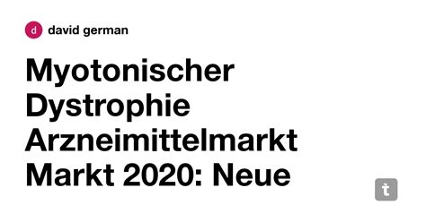 Myotonischer Dystrophie Arzneimittelmarkt Markt 2020: Neue Trends, für ...