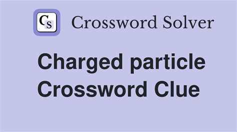Charged particle - Crossword Clue Answers - Crossword Solver