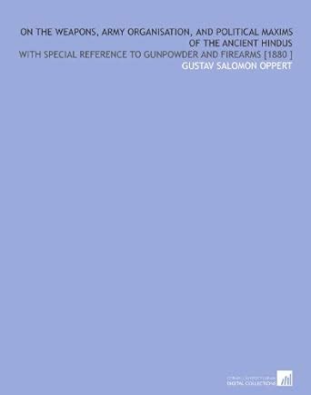 On the Weapons, Army Organisation, and Political Maxims of the Ancient ...