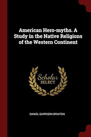 Buy American Hero-Myths. a Study in the Native Religions of the Western ...