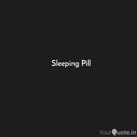 Sleeping Pill | Quotes & Writings by A G | YourQuote