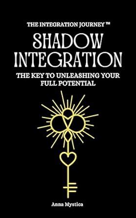 Shadow Integration: The Key to Unleashing Your Full Potential (The ...