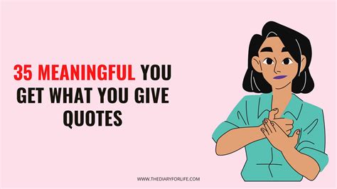 35 Meaningful You Get What You Give Quotes - ThediaryforLife