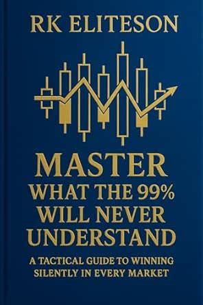 Master What the 99% Will Never Understand: A Tactical Guide to Winning ...